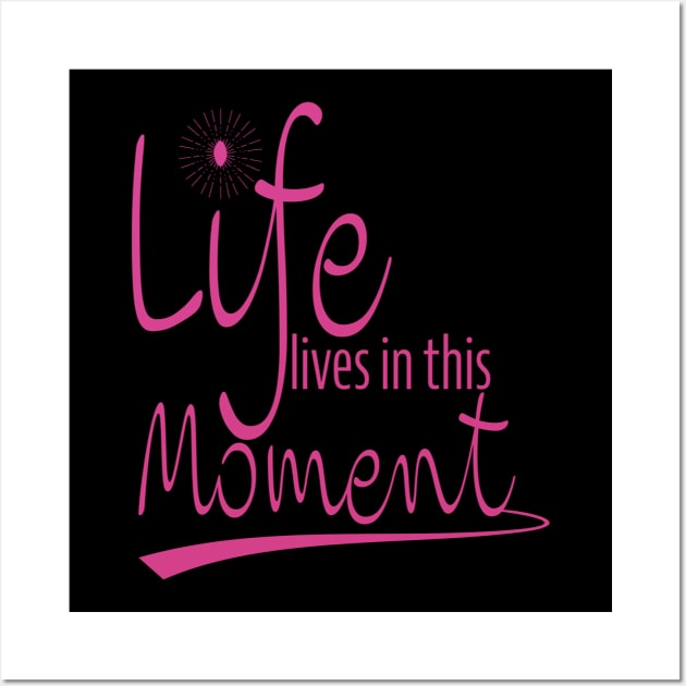 Life Is In This Moment Wall Art by John MacPherson Allan Designs